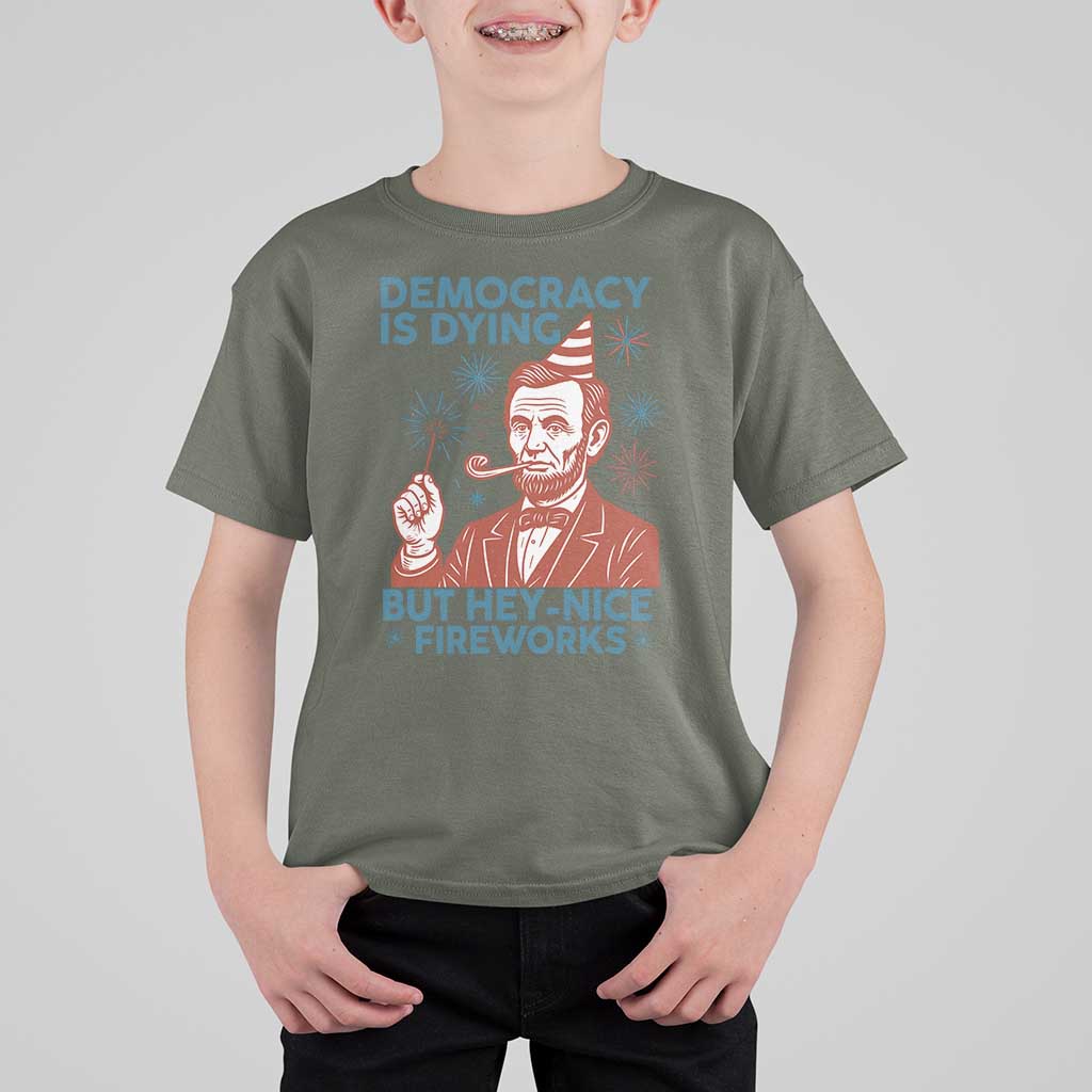 Funny 4th of July Satire T Shirt For Kid Democracy Is Dying But Hey Nice Fireworks Abe Lincoln