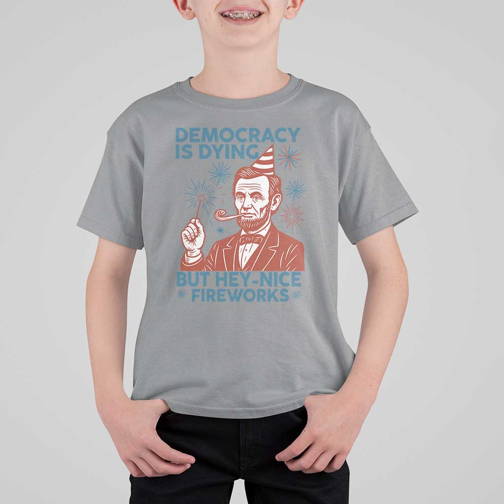 Funny 4th of July Satire T Shirt For Kid Democracy Is Dying But Hey Nice Fireworks Abe Lincoln