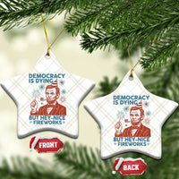 Funny 4th of July Satire Ceramic Ornament Democracy Is Dying But Hey Nice Fireworks Abe Lincoln - Wonder Print Shop
