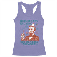 Funny 4th of July Satire Racerback Tank Top Democracy Is Dying But Hey Nice Fireworks Abe Lincoln