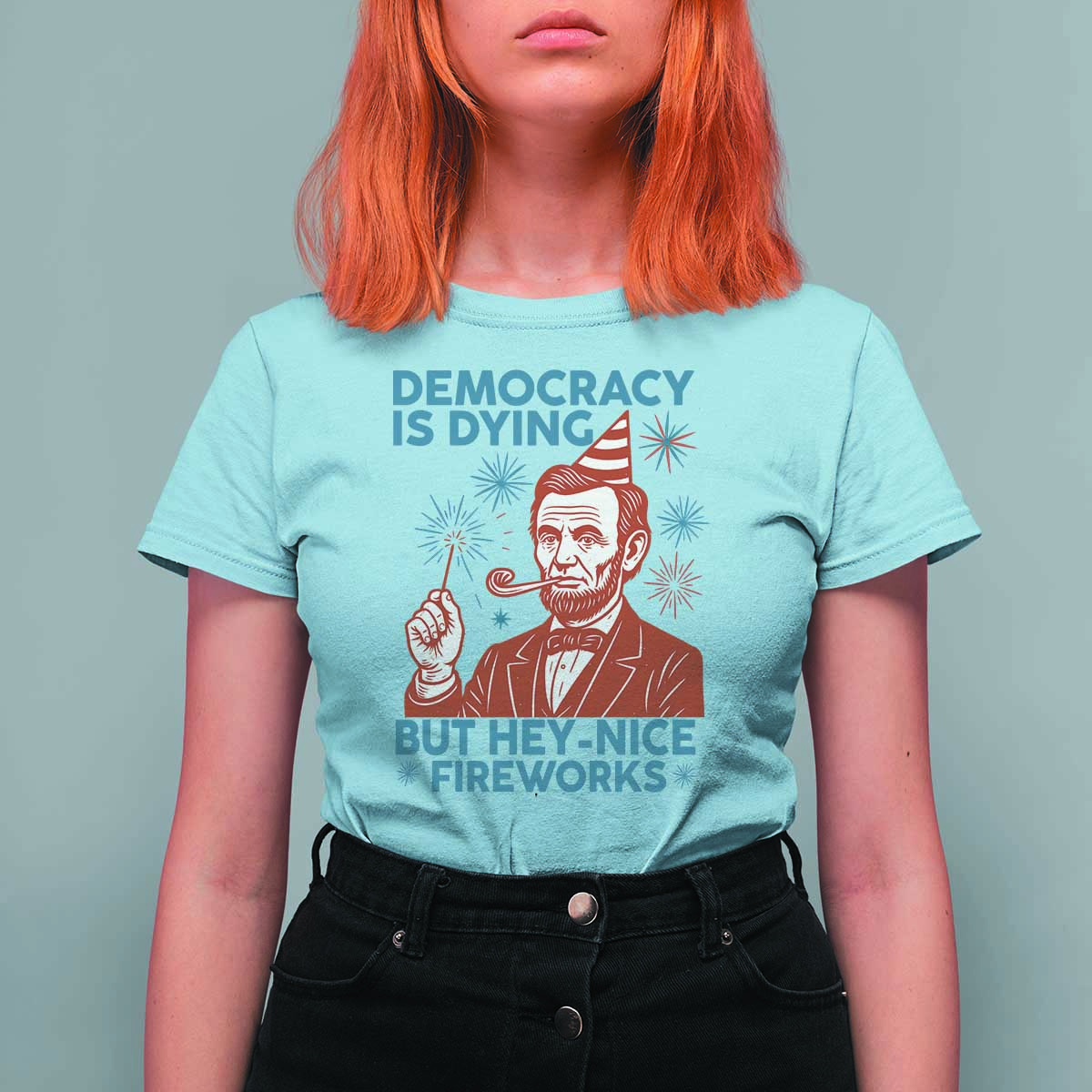 Funny 4th of July Satire T Shirt For Women Democracy Is Dying But Hey Nice Fireworks Abe Lincoln