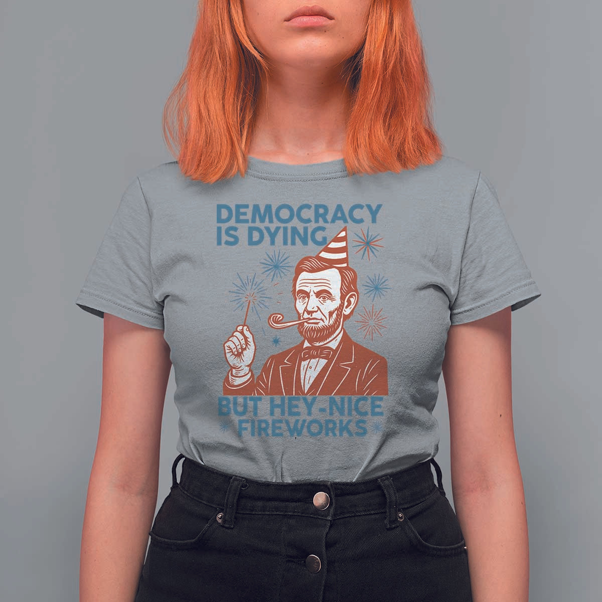 Funny 4th of July Satire T Shirt For Women Democracy Is Dying But Hey Nice Fireworks Abe Lincoln