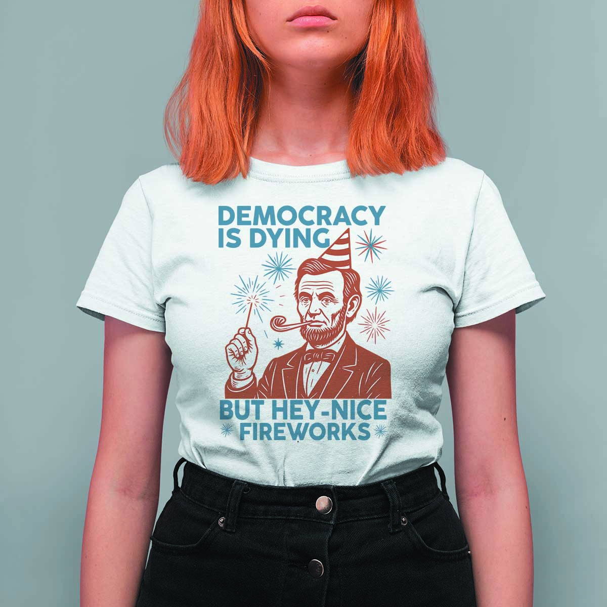 Funny 4th of July Satire T Shirt For Women Democracy Is Dying But Hey Nice Fireworks Abe Lincoln