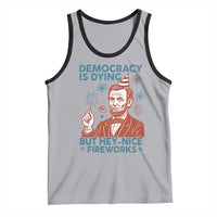 Funny 4th of July Satire Tank Top Democracy Is Dying But Hey Nice Fireworks Abe Lincoln