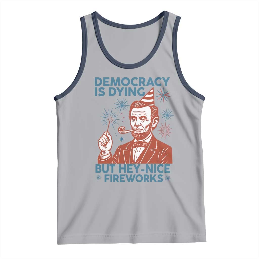 Funny 4th of July Satire Tank Top Democracy Is Dying But Hey Nice Fireworks Abe Lincoln