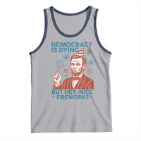 Funny 4th of July Satire Tank Top Democracy Is Dying But Hey Nice Fireworks Abe Lincoln