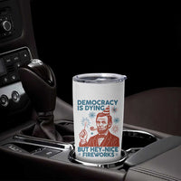 Funny 4th of July Satire Tumbler Cup Democracy Is Dying But Hey Nice Fireworks Abe Lincoln