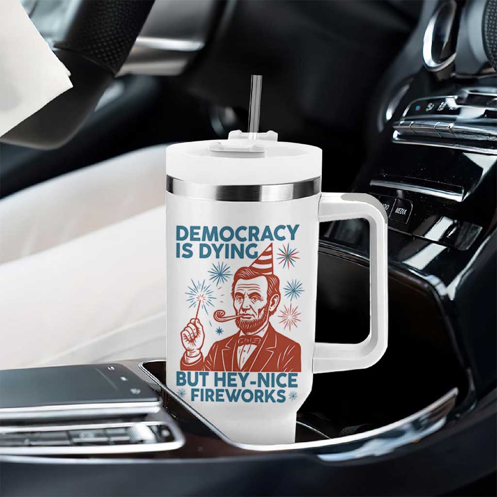 Funny 4th of July Satire Tumbler With Handle Democracy Is Dying But Hey Nice Fireworks Abe Lincoln