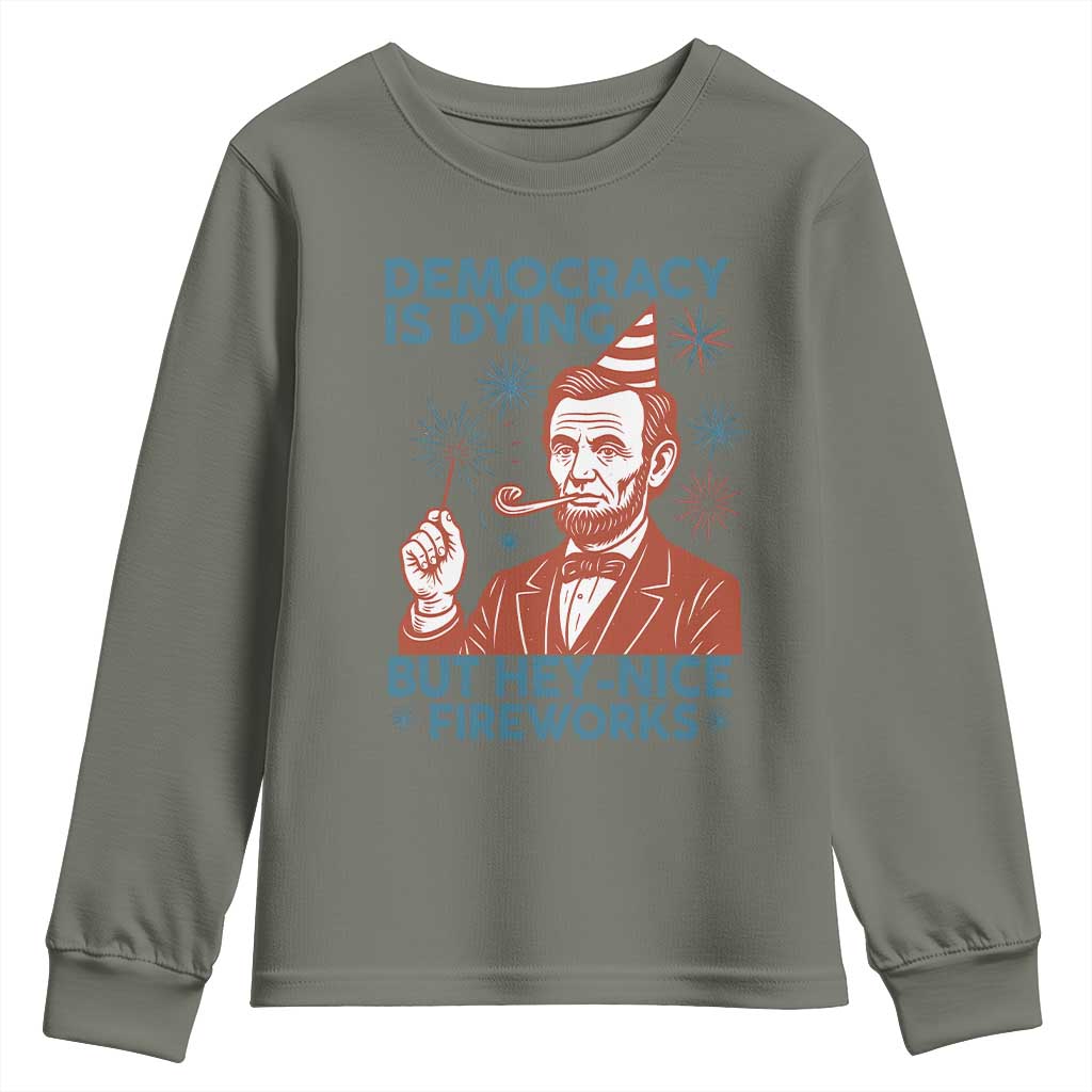 Funny 4th of July Satire Youth Sweatshirt Democracy Is Dying But Hey Nice Fireworks Abe Lincoln