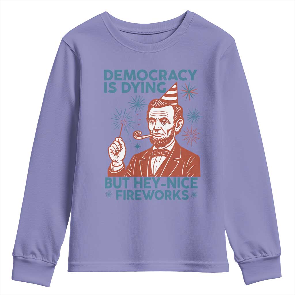 Funny 4th of July Satire Youth Sweatshirt Democracy Is Dying But Hey Nice Fireworks Abe Lincoln