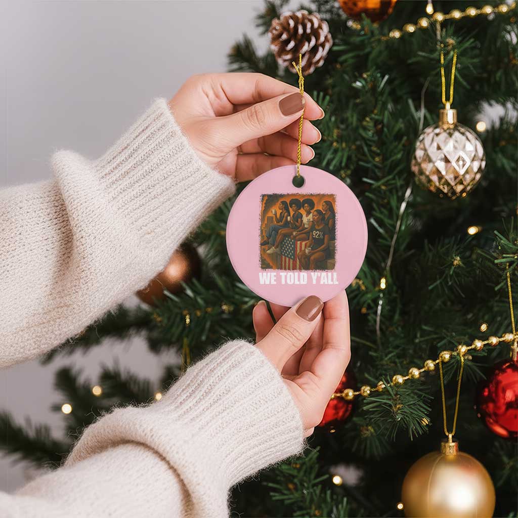 Black Women Empowerment Ceramic Ornament We Told Y'all 92% Vote - Wonder Print Shop