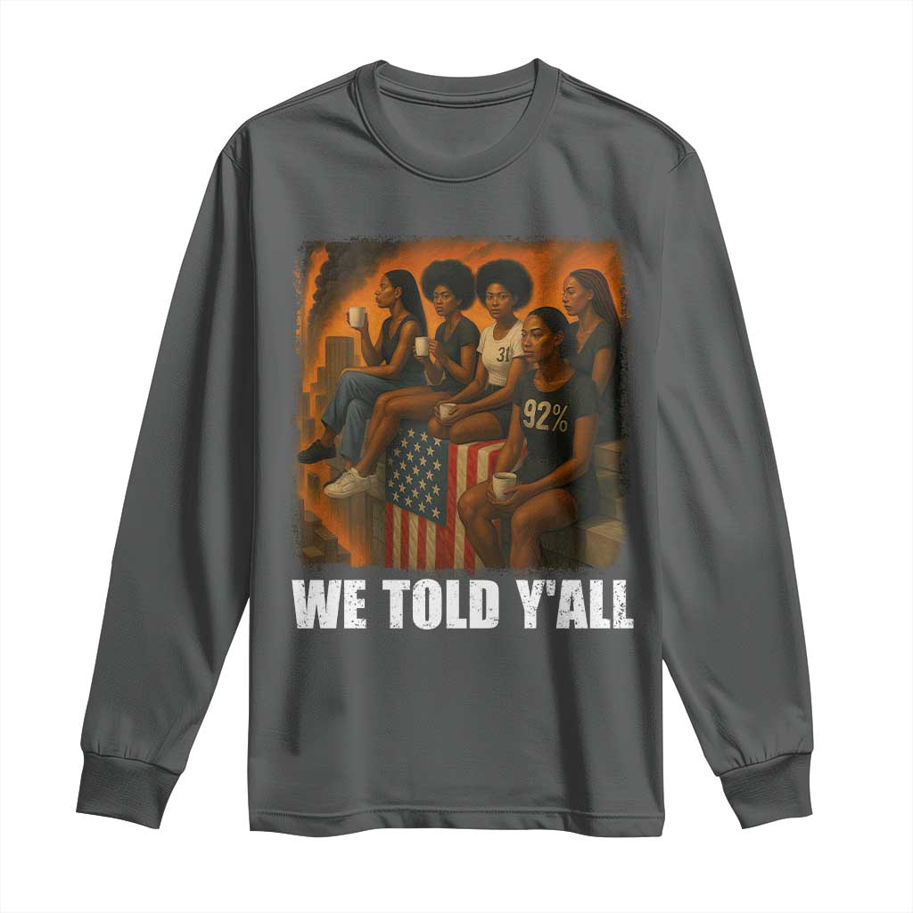 Black Women Empowerment Long Sleeve Shirt We Told Y'all 92% Vote