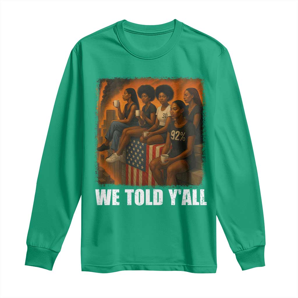 Black Women Empowerment Long Sleeve Shirt We Told Y'all 92% Vote