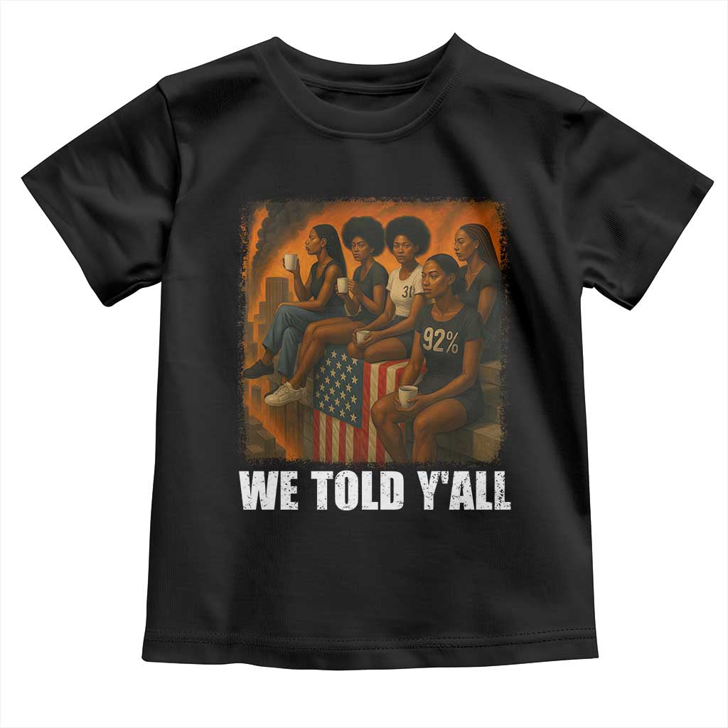 Black Women Empowerment Toddler T Shirt We Told Y'all 92% Vote