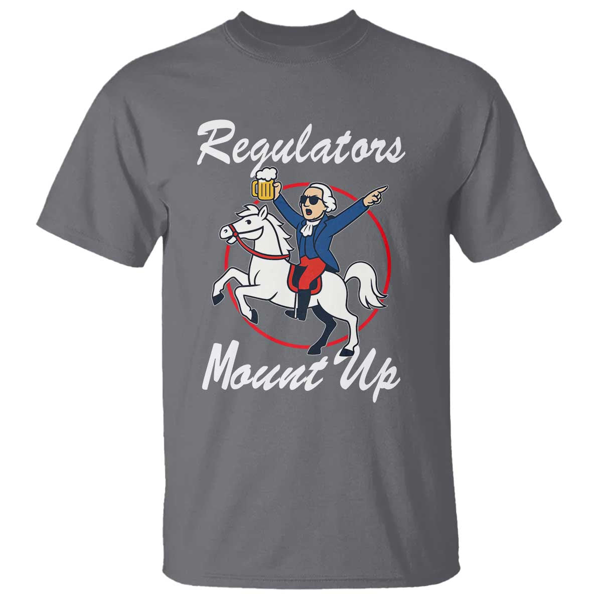 Funny Founding Father Patriotic Drinking T Shirt Regulators Mount Up 4th of July - Wonder Print Shop
