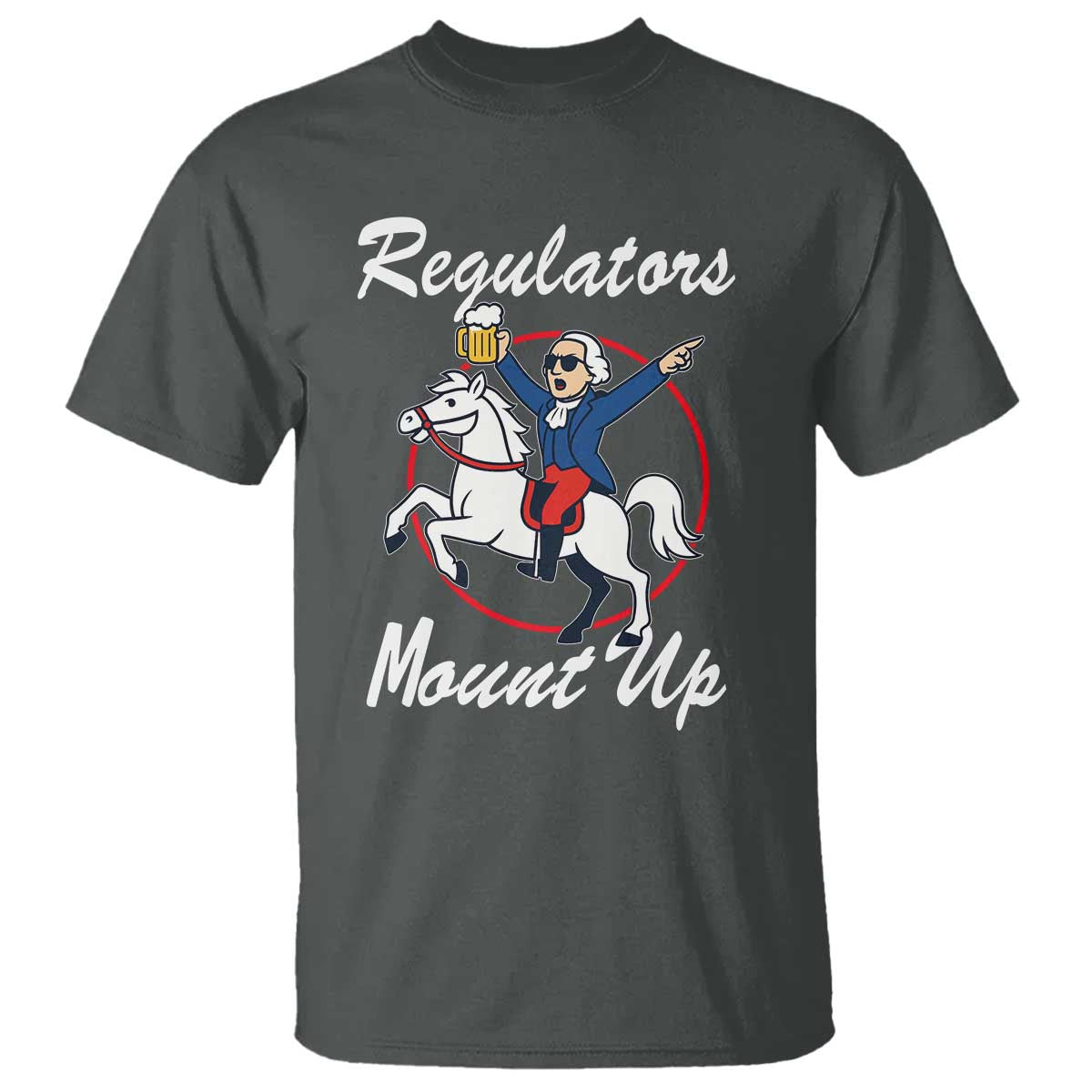 Funny Founding Father Patriotic Drinking T Shirt Regulators Mount Up 4th of July - Wonder Print Shop