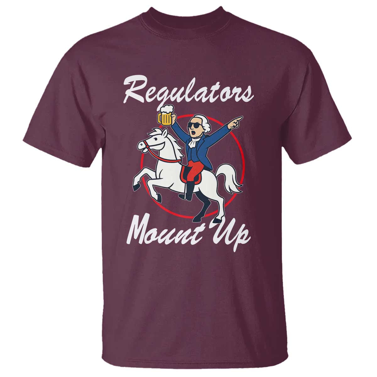 Funny Founding Father Patriotic Drinking T Shirt Regulators Mount Up 4th of July - Wonder Print Shop