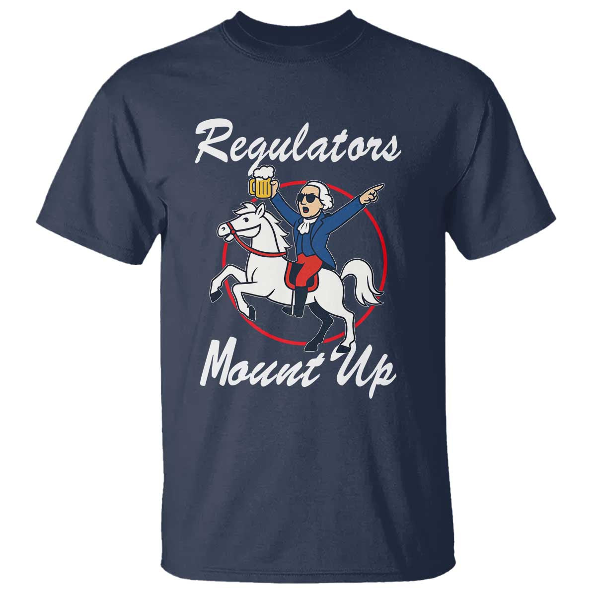 Funny Founding Father Patriotic Drinking T Shirt Regulators Mount Up 4th of July - Wonder Print Shop
