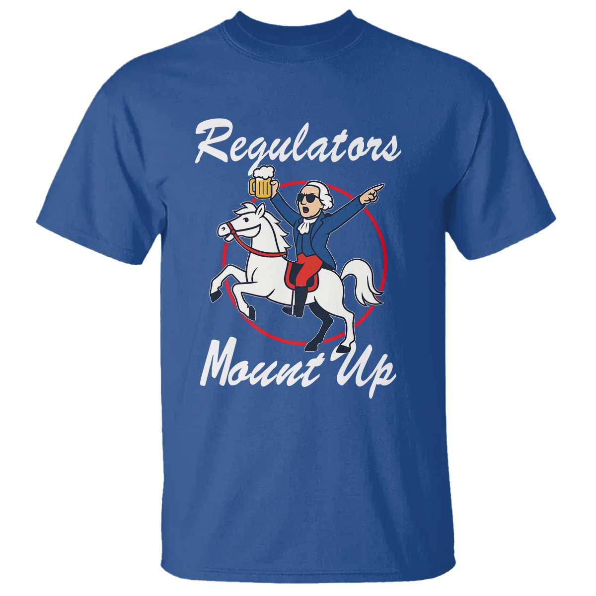 Funny Founding Father Patriotic Drinking T Shirt Regulators Mount Up 4th of July - Wonder Print Shop