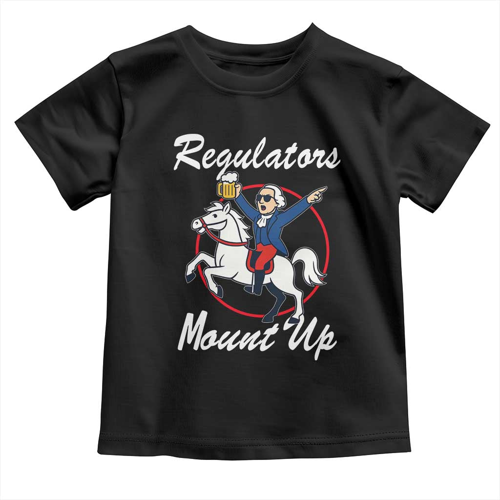 Funny Founding Father Patriotic Drinking Toddler T Shirt Regulators Mount Up 4th of July - Wonder Print Shop