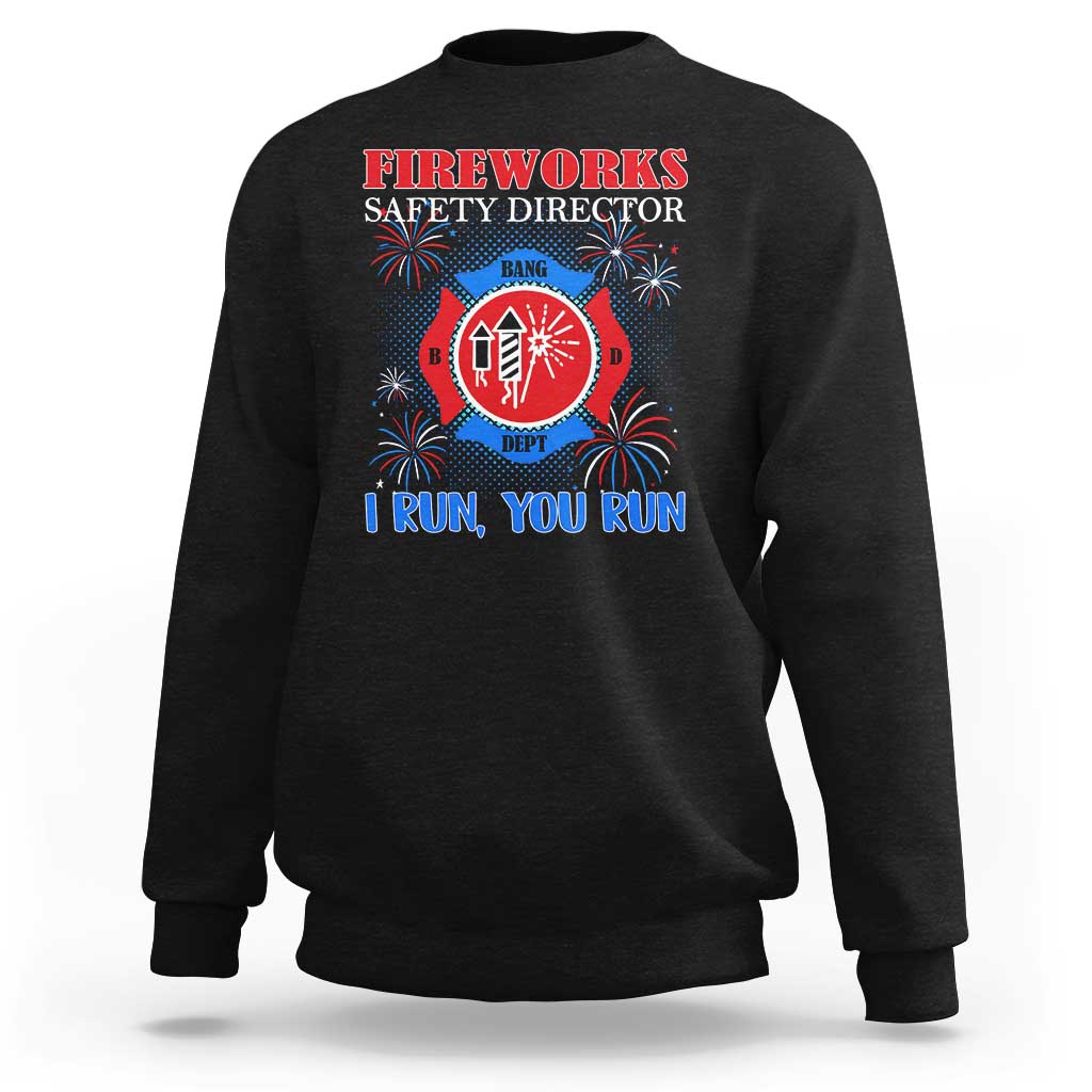 Fireworks Safety Director Sweatshirt I Run You Run Funny 4th of July Patriotic - Wonder Print Shop