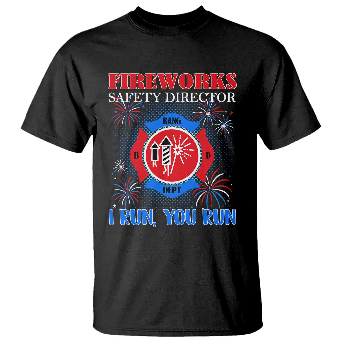 Fireworks Safety Director T Shirt I Run You Run Funny 4th of July Patriotic - Wonder Print Shop