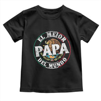 Mexican Dad Toddler T Shirt El Mejor Papá del Mundo Mexico Flag Eagle
