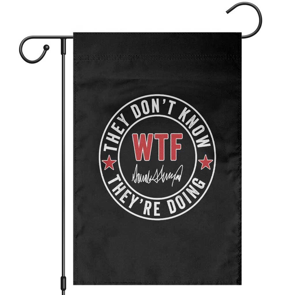 They Don’t Know WTF They’re Doing Garden Flag Political Sarcasm - Wonder Print Shop