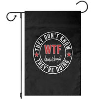 They Don’t Know WTF They’re Doing Garden Flag Political Sarcasm - Wonder Print Shop