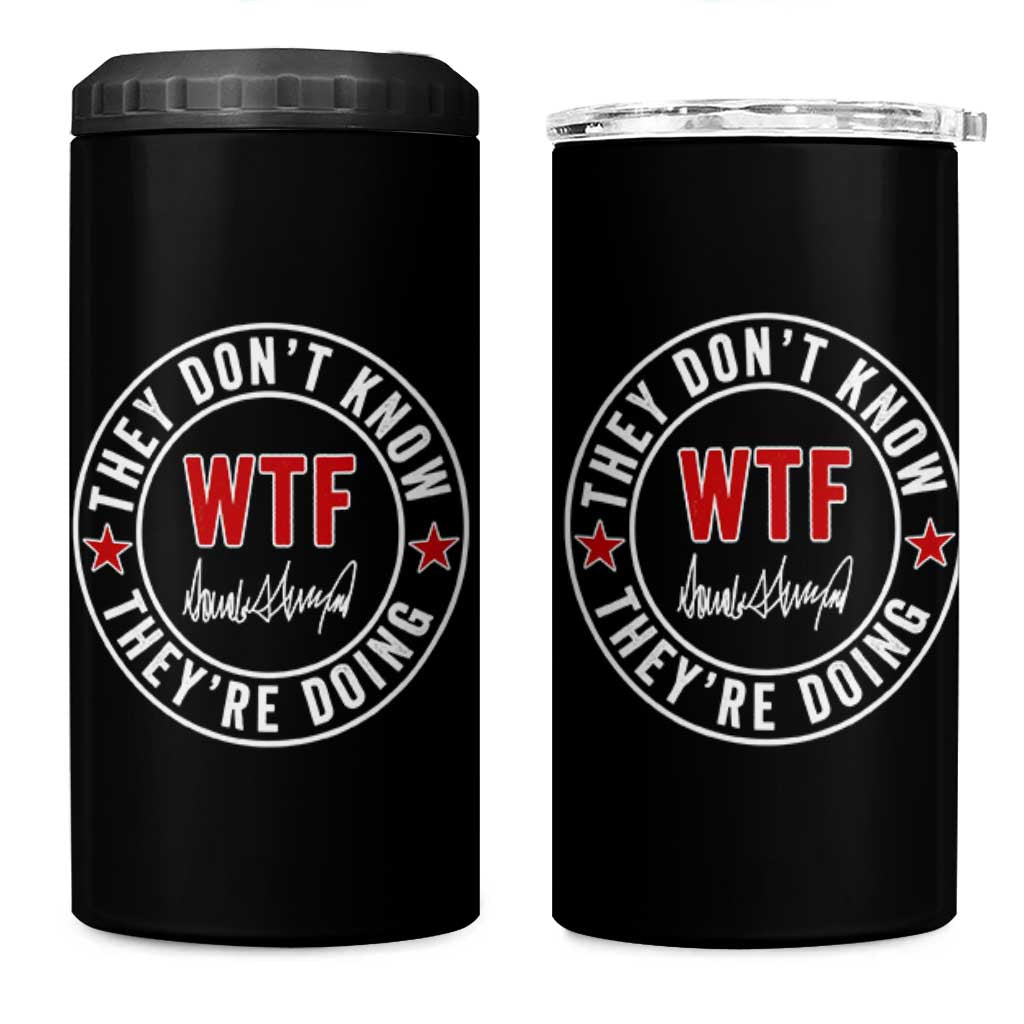 They Don’t Know WTF They’re Doing 4 in 1 Can Cooler Tumbler Political Sarcasm - Wonder Print Shop
