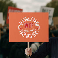 They Don’t Know WTF They’re Doing Protest Sign Political Sarcasm - Wonder Print Shop