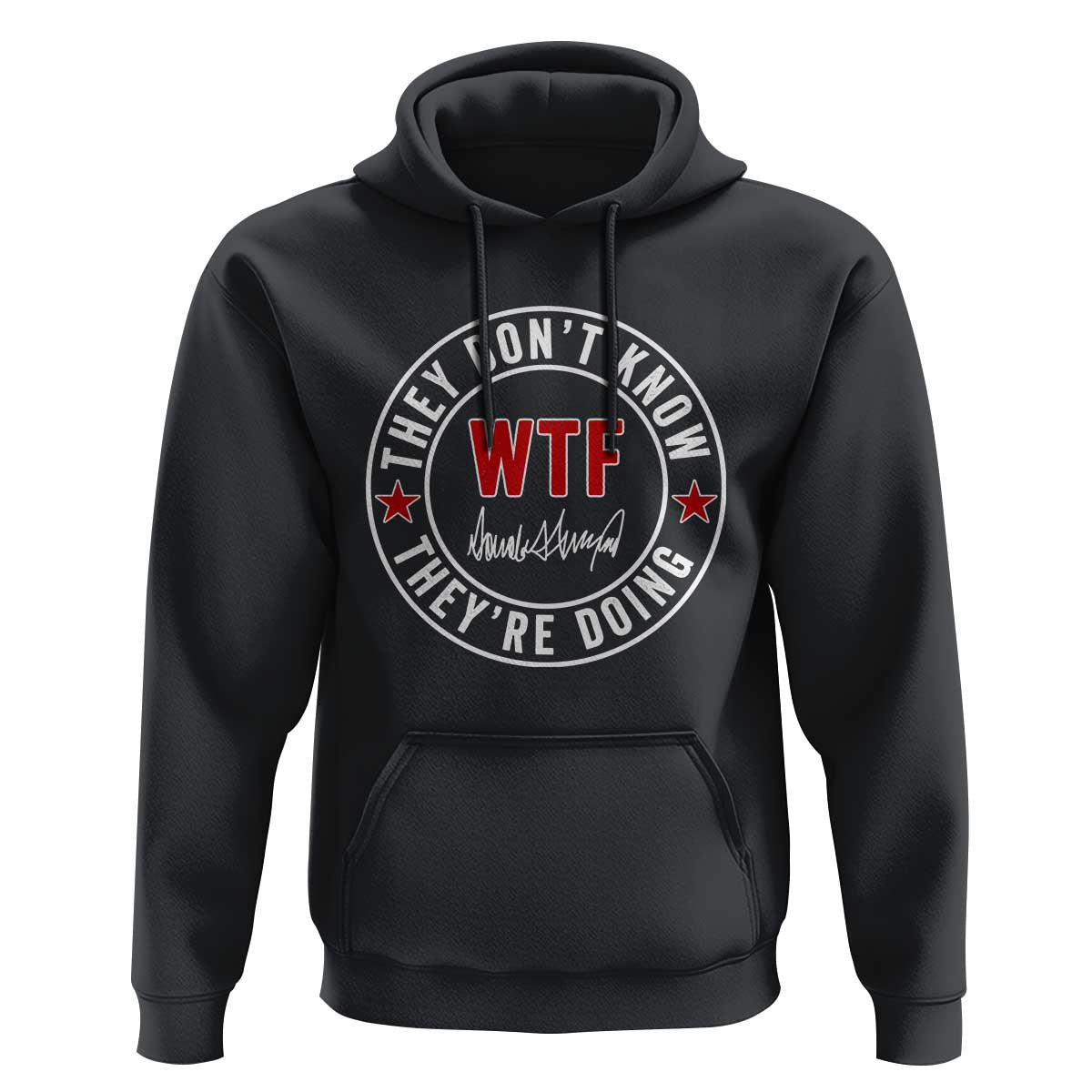 They Don’t Know WTF They’re Doing Hoodie Political Sarcasm - Wonder Print Shop