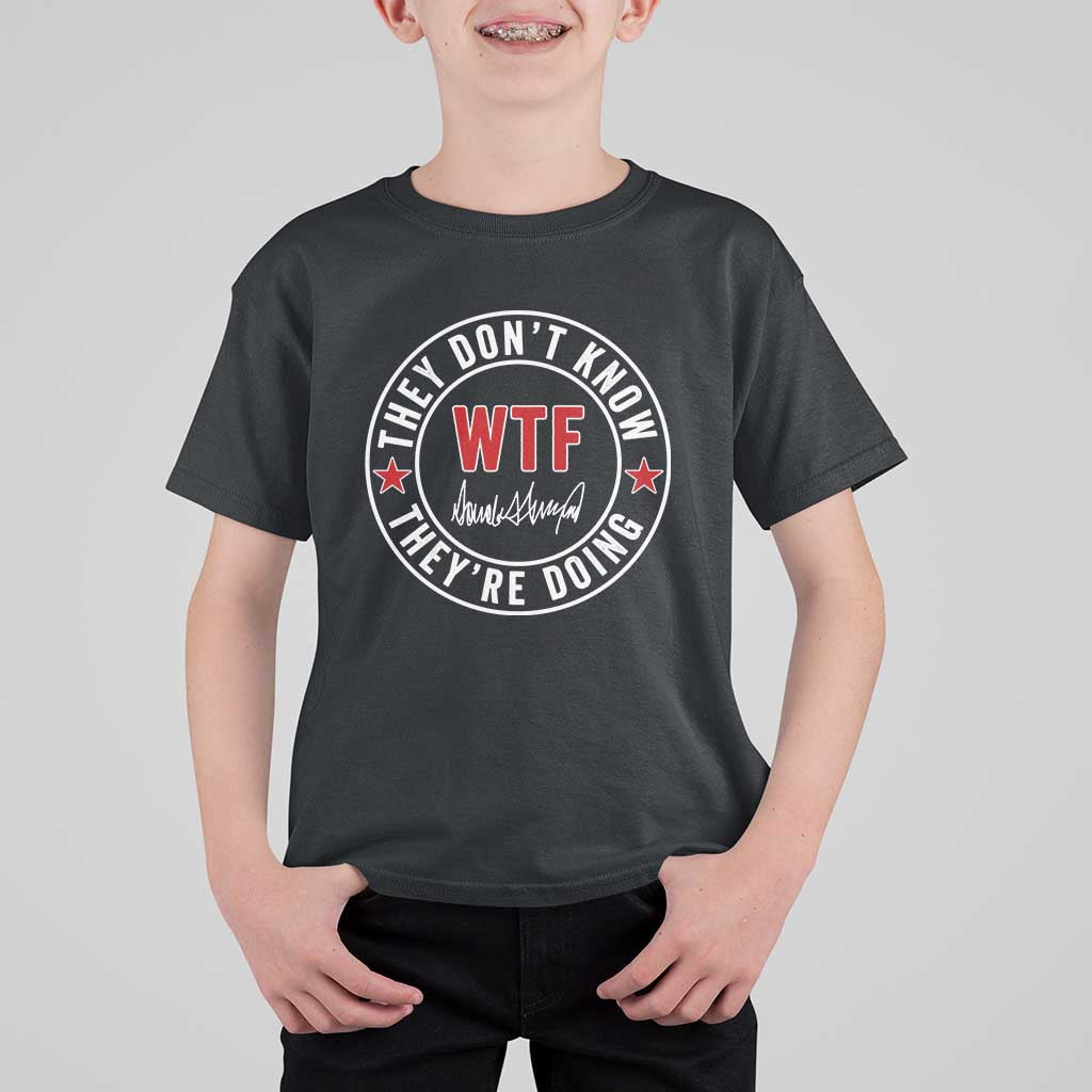 They Don’t Know WTF They’re Doing T Shirt For Kid Political Sarcasm - Wonder Print Shop