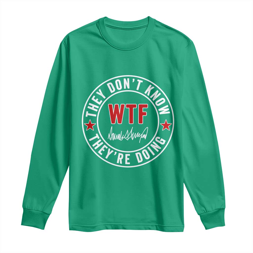 They Don’t Know WTF They’re Doing Long Sleeve Shirt Political Sarcasm - Wonder Print Shop
