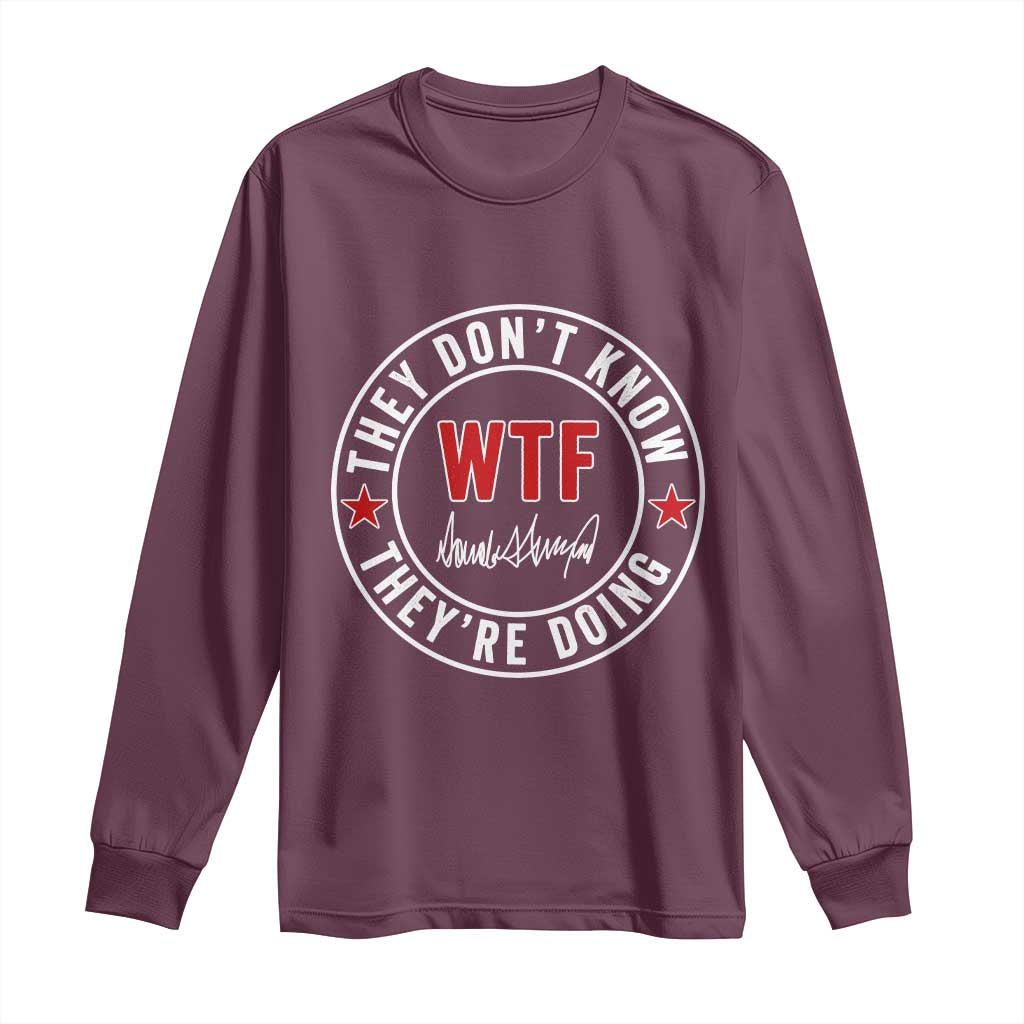 They Don’t Know WTF They’re Doing Long Sleeve Shirt Political Sarcasm - Wonder Print Shop