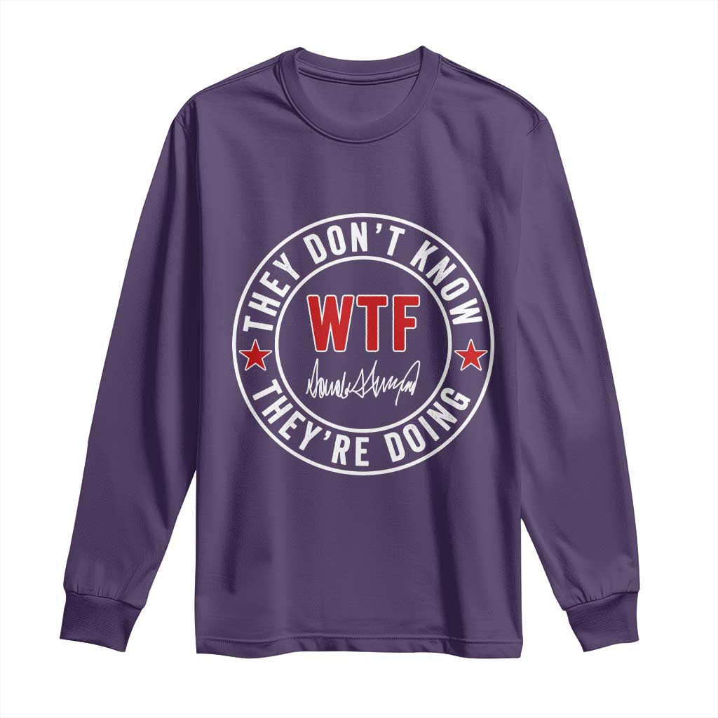 They Don’t Know WTF They’re Doing Long Sleeve Shirt Political Sarcasm - Wonder Print Shop