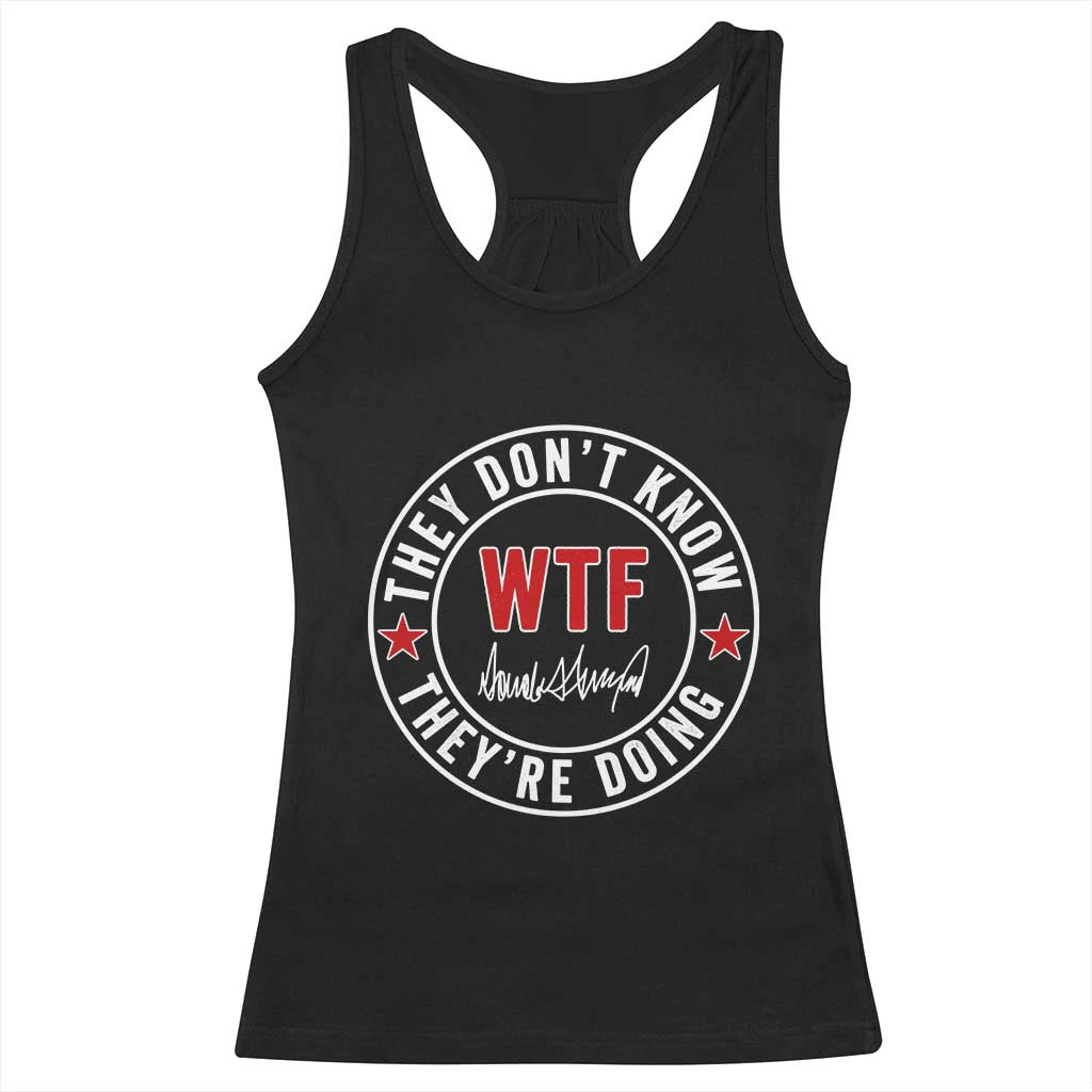 They Don’t Know WTF They’re Doing Racerback Tank Top Political Sarcasm - Wonder Print Shop