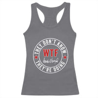 They Don’t Know WTF They’re Doing Racerback Tank Top Political Sarcasm - Wonder Print Shop
