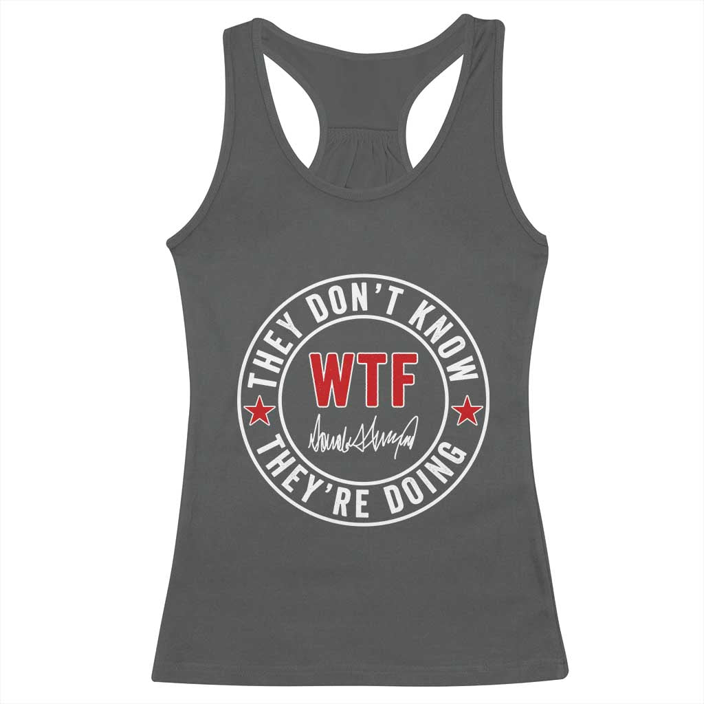 They Don’t Know WTF They’re Doing Racerback Tank Top Political Sarcasm - Wonder Print Shop
