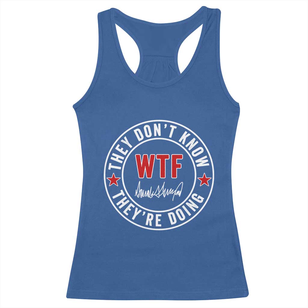 They Don’t Know WTF They’re Doing Racerback Tank Top Political Sarcasm - Wonder Print Shop