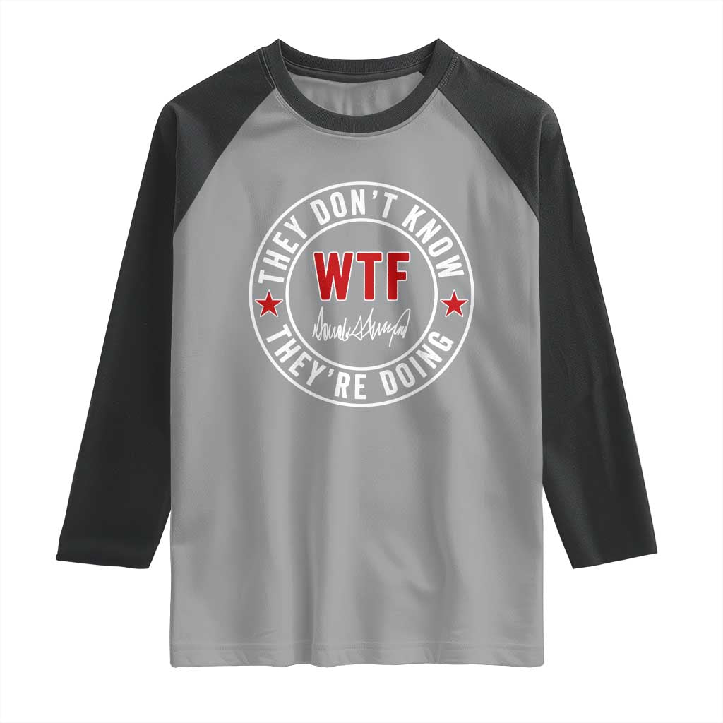 They Don’t Know WTF They’re Doing Raglan Shirt Political Sarcasm - Wonder Print Shop