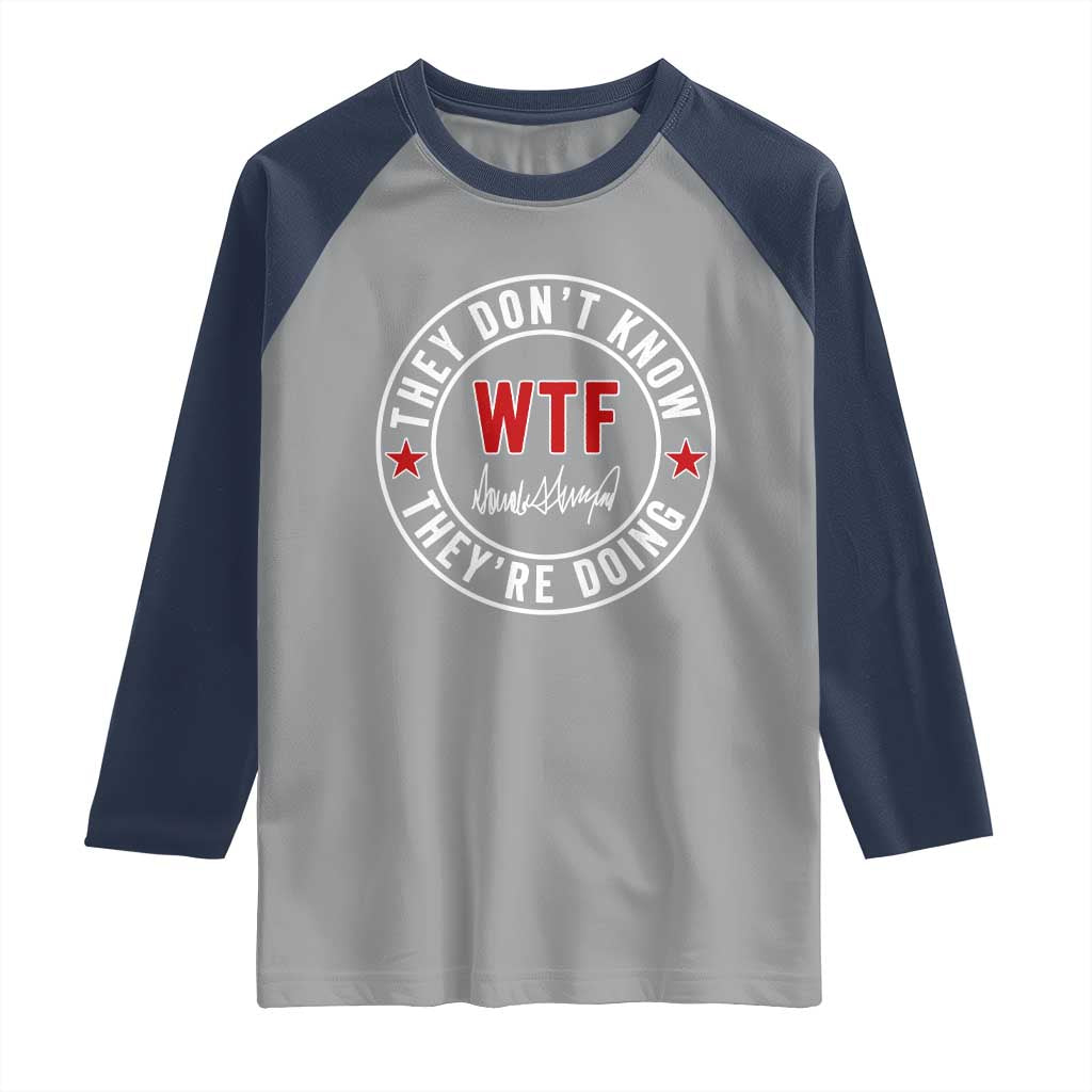 They Don’t Know WTF They’re Doing Raglan Shirt Political Sarcasm - Wonder Print Shop
