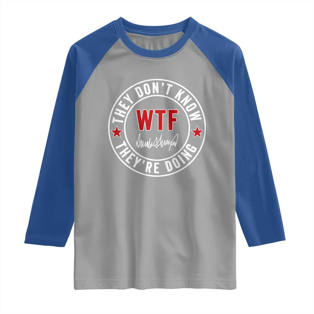 They Don’t Know WTF They’re Doing Raglan Shirt Political Sarcasm - Wonder Print Shop