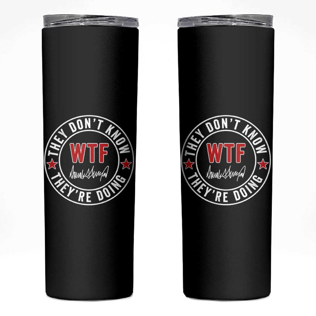 They Don’t Know WTF They’re Doing Skinny Tumbler Political Sarcasm - Wonder Print Shop