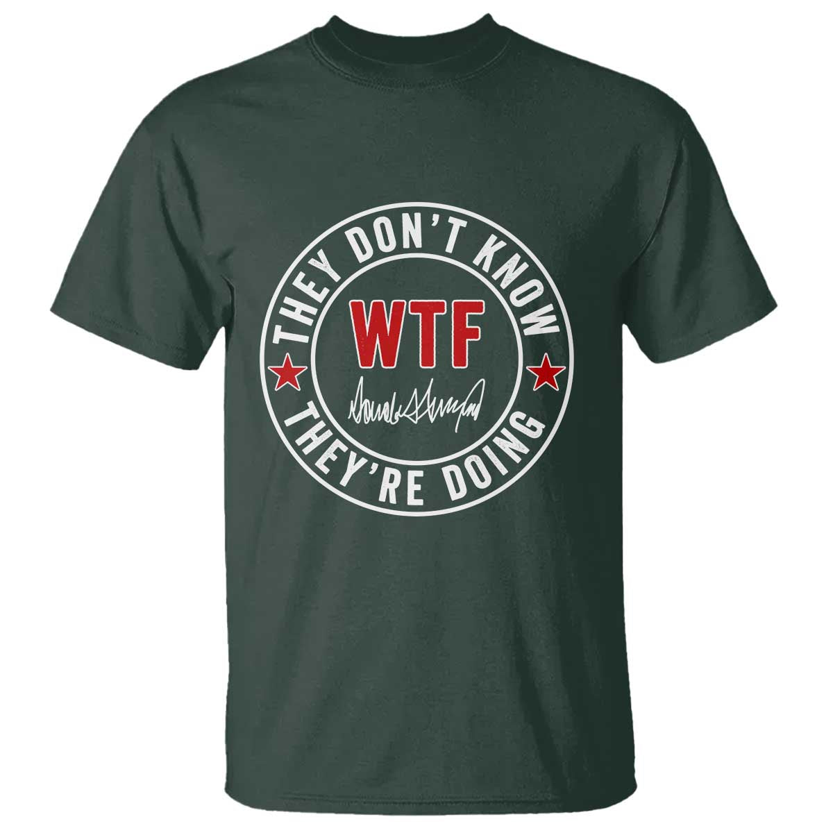 They Don’t Know WTF They’re Doing T Shirt Political Sarcasm - Wonder Print Shop