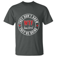 They Don’t Know WTF They’re Doing T Shirt Political Sarcasm - Wonder Print Shop
