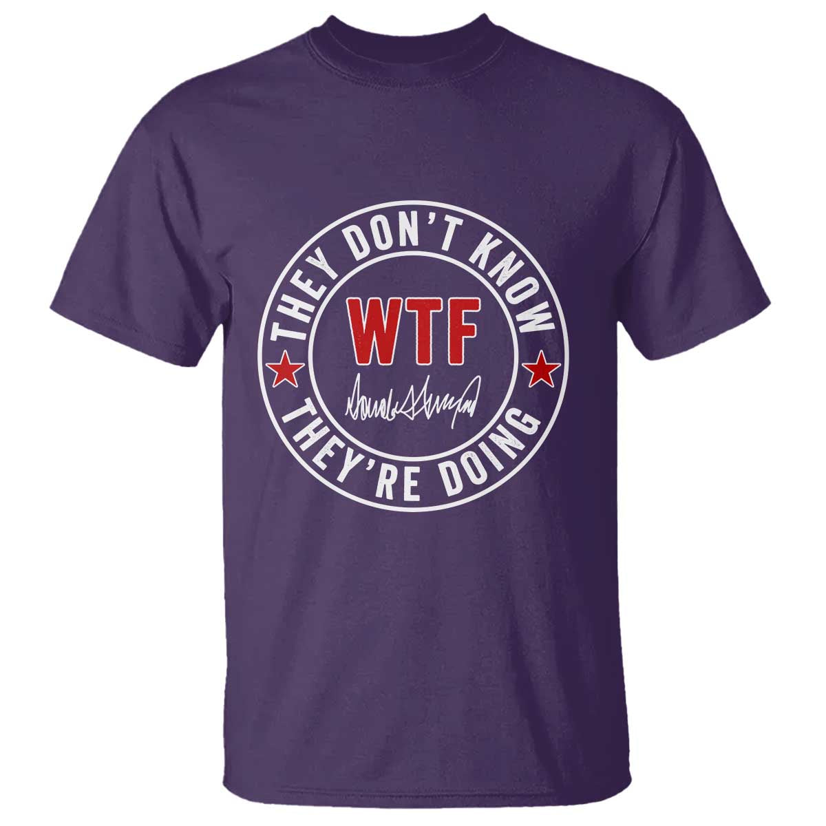 They Don’t Know WTF They’re Doing T Shirt Political Sarcasm - Wonder Print Shop
