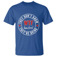 They Don’t Know WTF They’re Doing T Shirt Political Sarcasm - Wonder Print Shop