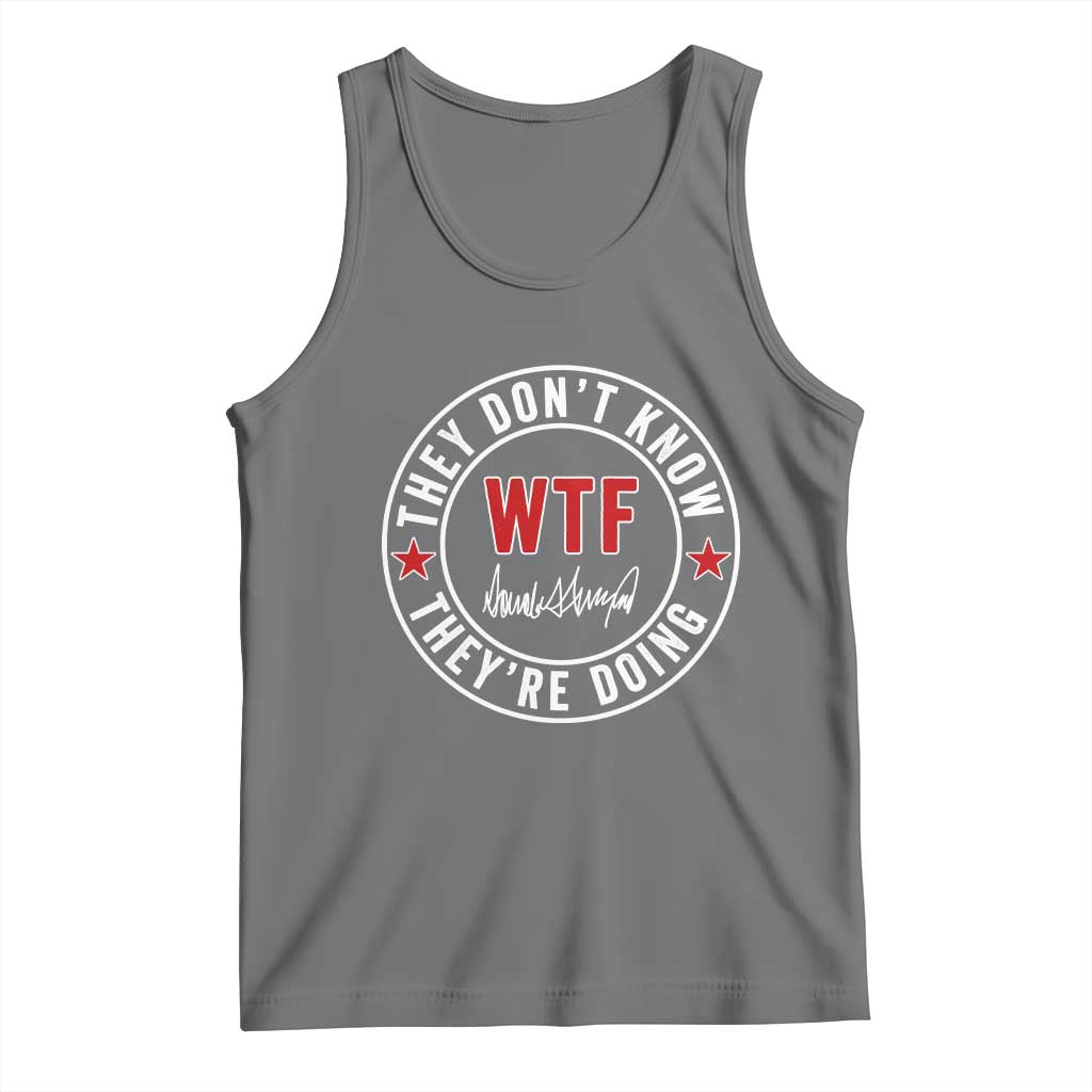 They Don’t Know WTF They’re Doing Tank Top Political Sarcasm - Wonder Print Shop