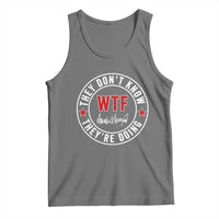 They Don’t Know WTF They’re Doing Tank Top Political Sarcasm - Wonder Print Shop